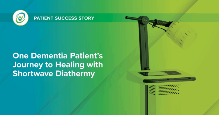 One Dementia Patient’s Journey to Healing with Shortwave Diathermy