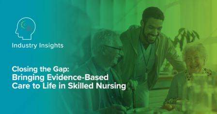 Closing the Gap: Bringing Evidence-Based Care to Life in Skilled Nursing