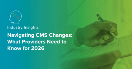 Navigating CMS Changes: What Providers Need to Know for 2026